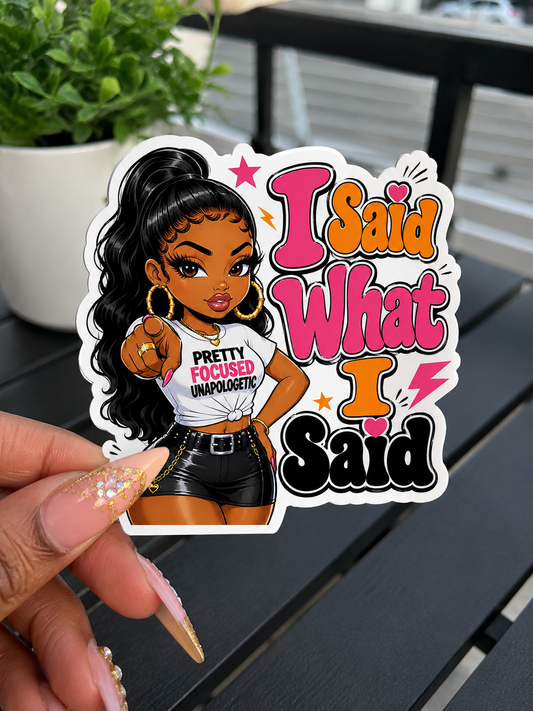 I Said What I Said – Pretty, Focused & Unapologetic Sticker